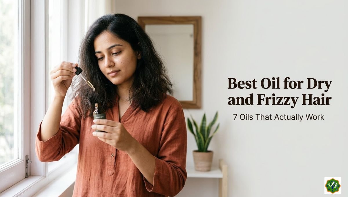 Best Oil for Dry and Frizzy Hair — 7 Oils That Actually Work (And How to Use Them)